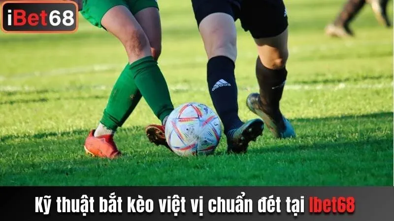 Kỹ thuật bắt kèo việt vị chuẩn đét tại Ibet68